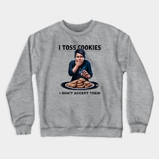 I toss cookies Crewneck Sweatshirt